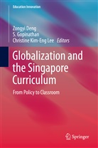 Zongyi Deng, Gopinathan, S Gopinathan, S. Gopinathan, Christine Kim-Eng Lee, Christine Kim-Eng Lee... - Globalization and the Singapore Curriculum