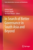 Steina Askvik, Steinar Askvik, Tek Nath Dhakal, Ishtiaq Jamil, Tek Nath Dhakal - In Search of Better Governance in South Asia and Beyond