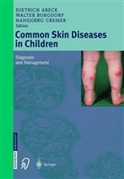 Dietrich Abeck, Walte Burgdorf, Walter Burgdorf, Hansjoerg Cremer - Common Skin Diseases in Children