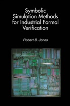 Robert B. Jones, Robert B Jones, Robert B. Jones - Symbolic Simulation Methods for Industrial Formal Verification