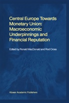 Cross, Cross, Rod Cross, Ronal MacDonald, Ronald MacDonald - Central Europe towards Monetary Union: Macroeconomic Underpinnings and Financial Reputation