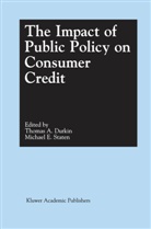 Thoma A Durkin, Thomas A Durkin, Thomas A. Durkin, Thomas A. Durkin, E Staten, E Staten... - The Impact of Public Policy on Consumer Credit