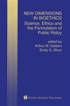 G Shurr, G Shurr, Arthur W. Galston, Emily G. Shurr, Arthu W Galston, Arthur W Galston... - New Dimensions in Bioethics