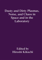 Kikuchi, H Kikuchi, H. Kikuchi - Dusty and Dirty Plasmas, Noise, and Chaos in Space and in the Laboratory