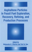 Fu Yen, Fu Yen, Mahendr K Sharma, Mahendra K Sharma, Mahenglishdra K. Sharma, Mahendra K. Sharma... - Asphaltene Particles in Fossil Fuel Exploration, Recovery, Refining, and Production Processes