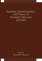 Shaul M. Aharoni, Shau M Aharoni, Shaul M Aharoni, Shaul M. Aharoni - Synthesis, Characterization, and Theory of Polymeric Networks and Gels