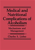 Charles S Lieber, Charles S. Lieber - Medical and Nutritional Complications of Alcoholism