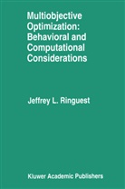 Jeffrey L. Ringuest, Jeffrey L Ringuest, Jeffrey L. Ringuest - Multiobjective Optimization: Behavioral and Computational Considerations
