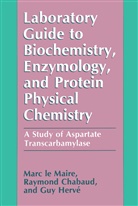 Raymon Chabaud, Raymond Chabaud, Guy Hervé, Marc Lemaire, Marc l Maire, Marc Le Maire - Laboratory Guide to Biochemistry, Enzymology, and Protein Physical Chemistry