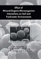 Francis Andreux, Jacques Berthelin, J-M Bollag, J-M. Bollag, J-M Bollag et al, P. M. Huang... - Effect of Mineral-Organic-Microorganism Interactions on Soil and Freshwater Environments