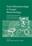 K. R. Aneja, K.R. Aneja, R Aneja, R Aneja, Jagji Singh, Jagjit Singh - From Ethnomycology to Fungal Biotechnology