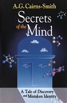 A G Cairns-Smith, A. G. Cairns-Smith, A.G. Cairns-Smith - Secrets of the Mind