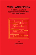 Zoran Salcic - VHDL and FPLDs in Digital Systems Design, Prototyping and Customization