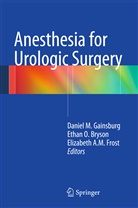 Elizabeth A M Frost, Ethan O. Bryson, Elizabeth A. M. Frost, Daniel Gainsburg, Daniel M. Gainsburg, Etha O Bryson... - Anesthesia for Urologic Surgery