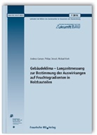 Philipp Dietsch, Andreas Gamper, Michael Merk - Gebäudeklima - Langzeitmessung zur Bestimmung der Auswirkungen auf Feuchtegradienten in Holzbauteilen. Abschlussbericht