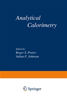 Julian F Johnson, Julian F. Johnson, Roger Porter, Roger S Porter, Roger S. Porter, Julian F. Johnson... - Analytical Calorimetry