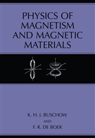 K H Buschow, K H J Buschow, K. H. J Buschow, K. H. J. Buschow, K.H.J Buschow, F R de Boer... - Physics of Magnetism and Magnetic Materials