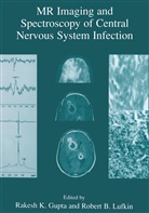 B Lufkin, B Lufkin, Rakesh K. Gupta, Rakes K Gupta, Rakesh K Gupta, Robert B. Lufkin - MR Imaging and Spectroscopy of Central Nervous System Infection