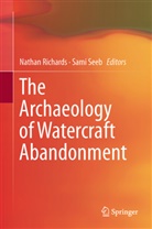Kay Seeb, Kay Seeb, Natha Richards, Nathan Richards, Sami Seeb, Sami Kay Seeb - The Archaeology of Watercraft Abandonment