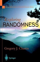 Gregory J Chaitin, Gregory J. Chaitin, Gregory J. Chaitin - Exploring RANDOMNESS
