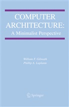 William F. Gilreath, William Gilreath, William F Gilreath, William F. Gilreath, Phillip A Laplante, Phillip A. Laplante - Computer Architecture: A Minimalist Perspective