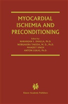 Naranjan S. Dhalla, Anton Lukas, Manjeet Singh, Manjeet Singh et al, Nobuakir Takeda, Nobuakira Takeda - Myocardial Ischemia and Preconditioning