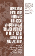 Lar A Hanson, Lars A Hanson, Margarett K. Davis, Charles E Isaacs et al, Lars A. Hanson, Charles E. Isaacs... - Integrating Population Outcomes, Biological Mechanisms and Research Methods in the Study of Human Milk and Lactation