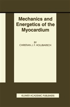 Christian Holubarsch, Christian J F Holubarsch, Christian J. F. Holubarsch, Christian J.F. Holubarsch, Christian J. F. Holubarsch - Mechanics and Energetics of the Myocardium
