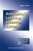 Martin V Butz, Martin V. Butz, Martin V. Butz - Anticipatory Learning Classifier Systems