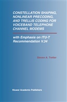Stevenglish A. Tretter, Steven A Tretter, Steven A. Tretter - Constellation Shaping, Nonlinear Precoding, and Trellis Coding for Voiceband Telephone Channel Modems