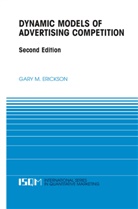 Gary Erickson, Gary M Erickson, Gary M. Erickson, Gary M. Erickson - Dynamic Models of Advertising Competition