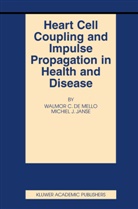 Walmo C de Mello, Walmor C De Mello, Walmor C. Mello, Walmor C. de Mello, J Janse, J Janse... - Heart Cell Coupling and Impulse Propagation in Health and Disease