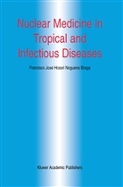 Francisco Jose H. N. Braga, Francisco José H. N. Braga, Francisco José H.N. Braga, Francisc José H N Braga, Francisco José H N Braga, Francisco Jose H. N. Braga - Nuclear Medicine in Tropical and Infectious Diseases
