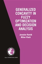 Jaroslav Ramik, Jarosla Ramík, Jaroslav Ramík, Milan Vlach - Generalized Concavity in Fuzzy Optimization and Decision Analysis