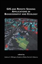 Patrick E Osborne, Stephe J Walsh, Stephen J Walsh, Andrew C. Millington, Patrick E. Osborne, Stephen J. Walsh - GIS and Remote Sensing Applications in Biogeography and Ecology