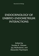 Stanley R Glasser, Stanley R. Glasser, Jo Mulholland, Joy Mulholland, Alexandre Psychoyos - Endocrinology of Embryo-Endometrium Interactions