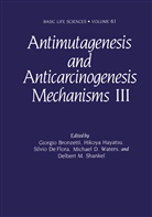 Giorgio Bronzetti, Silvio De Flora, Silvio De Flora et al, Hikoy Hayatsu, Hikoya Hayatsu, Delbert M. Shankel... - Antimutagenesis and Anticarcinogenesis Mechanisms III