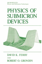 David Ferry, David K Ferry, David K. Ferry, Robert Grondin, Robert O Grondin, Robert O. Grondin... - Physics of Submicron Devices