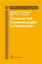 Bernard Gelbaum, Bernard R Gelbaum, Bernard R. Gelbaum, John M H Olmsted, John M. H. Olmsted, John M.H. Olmsted - Theorems and Counterexamples in Mathematics