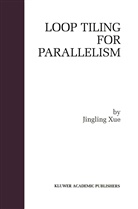 Jingling Xue, Jingling Xue, Jingling Xue - Loop Tiling for Parallelism