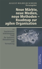 August-Wilhel Scheer, August-Wilhelm Scheer - Neue Märkte, neue Medien, neue Methoden - Roadmap zur agilen Organisation