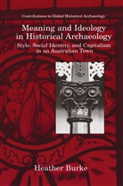 Heather Burke - Meaning and Ideology in Historical Archaeology