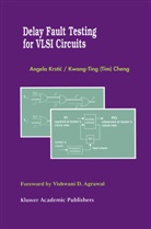 Kwang-Ting Cheng, Angel Krstic, Angela Krstic, Kwang-Ting (Tim) Cheng, Kwang-Ting (Tim) Cheng - Delay Fault Testing for VLSI Circuits