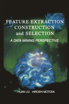 Huan Liu, Huan Liu, Hua Liu, Huan Liu, Motoda, Motoda... - Feature Extraction, Construction and Selection