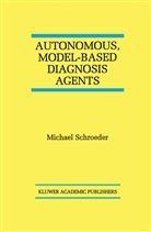 Michael Schroeder - Autonomous, Model-Based Diagnosis Agents