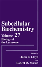 Joh B Lloyd, John B Lloyd, John B. Lloyd, John B. Lloyd, Robert W. Mason, W Mason... - Biology of the Lysosome