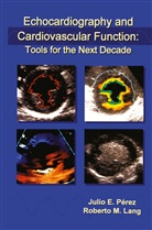 Juli E Pérez, Julio E Pérez, Roberto M. Lang, M Lang, M Lang, Julio E. Perez... - Echocardiography and Cardiovascular Function: Tools for the Next Decade