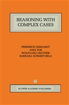 Friedric Gebhardt, Friedrich Gebhardt, Wolfgang Grather, Wolfgang Gräther, Wolfgang e Gräther, Barbara Schmidt-Belz... - Reasoning with Complex Cases