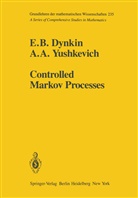 E Dynkin, E B Dynkin, E. B. Dynkin, A A Yushkevich, A. A. Yushkevich - Controlled Markov Processes
