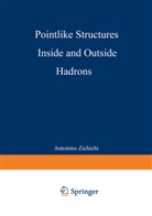 Antoni L Zichichi, Antonio L Zichichi, Antonino Zichichi, Antonio L. Zichichi - Pointlike Structures Inside and Outside Hadrons